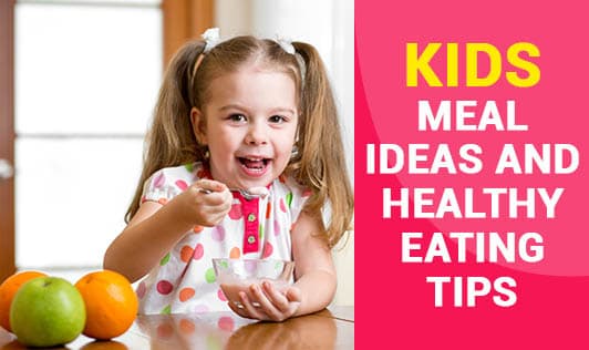 Kids Meal Ideas and Healthy Eating Tips