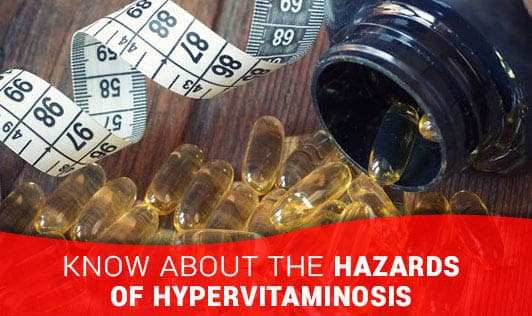 Know About The Hazards Of Hypervitaminosis