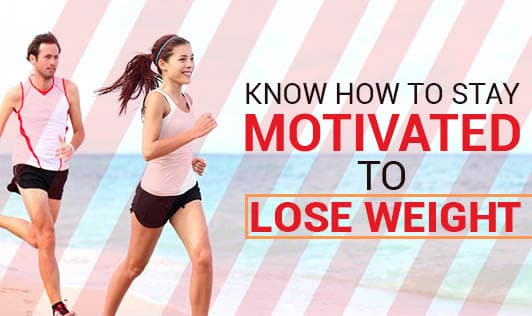 Know How to Stay Motivated to Lose Weight