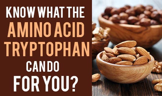 Know What The Amino Acid Tryptophan Can do For You?
