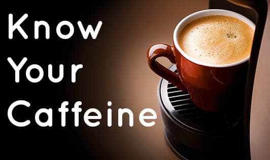 Know Your Caffeine