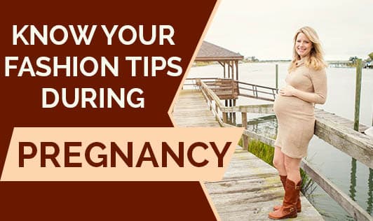 Know Your Fashion Tips During Pregnancy