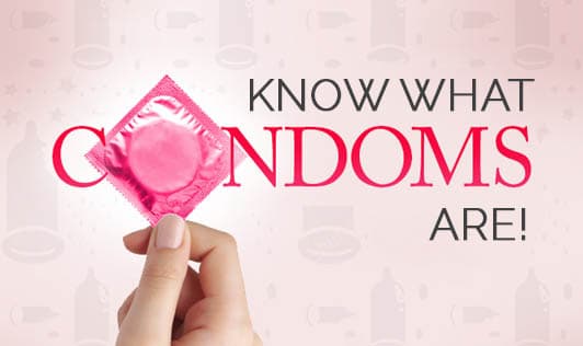 Know what condoms are!