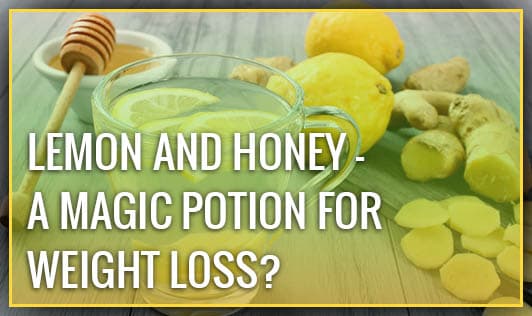 Lemon and Honey - A Magic Potion for Weight Loss?