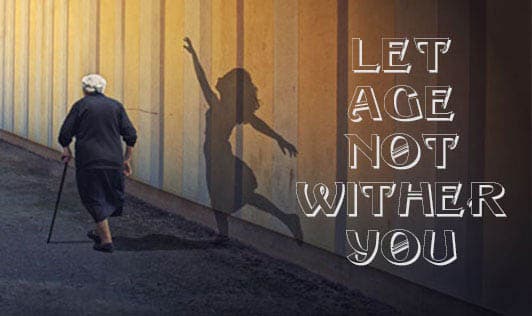 Let age not wither you