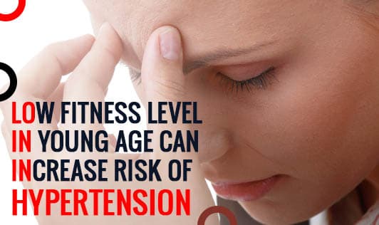 Low Fitness Level in Young Age Can Increase Risk of Hypertension