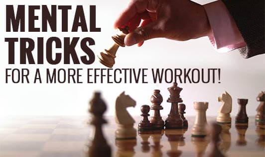 Mental tricks for a more effective workout!