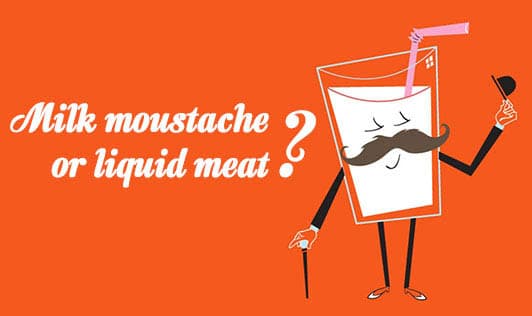 Milk moustache or liquid meat?