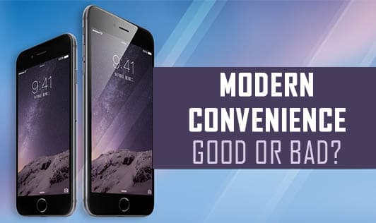 Modern Conveniences- Good or Bad?