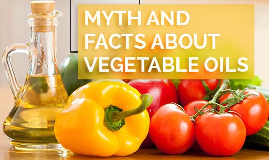 Myths and Facts About Vegetable Oils