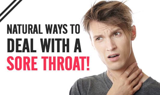 Natural ways to deal with a sore throat!
