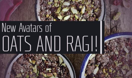 New Avatars of Oats and Ragi!