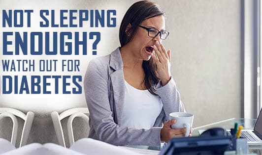 Not Sleeping Enough? Watch out for Diabetes