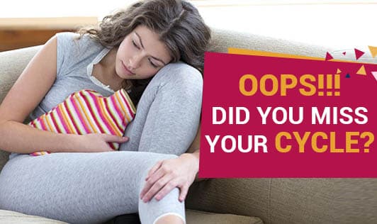 Oops!!! Did you miss your cycle?