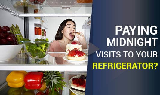 Paying Odd Visits to Refrigerator? Tips to Avoid Midnight Snacking