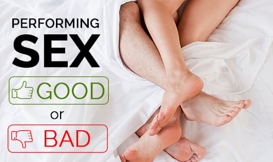 Performing Sex - Good or Bad?