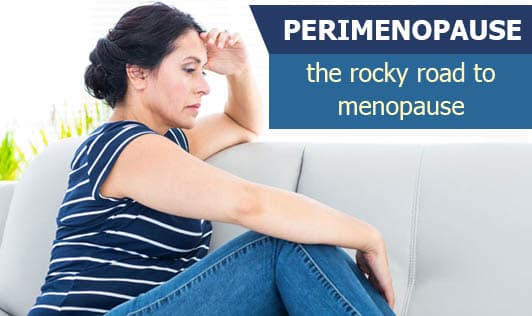 Perimenopause: The Rocky Road to Menopause