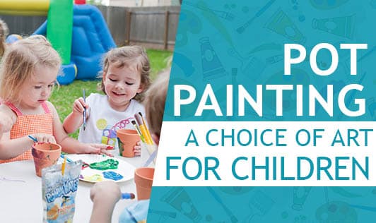 Pot Painting - A Choice of Art for Children