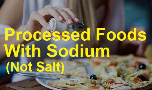 Processed Foods With Sodium (Not Salt)