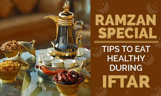 Ramzan Special- Tips to Eat Healthy During Iftar