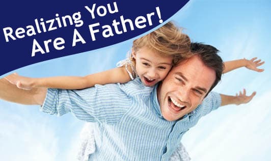 Realizing You Are A Father!