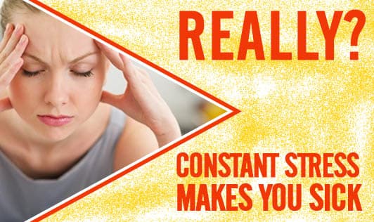 Really? Constant Stress Makes You Sick