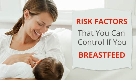 Risk Factors That You Can Control If you Breastfeed
