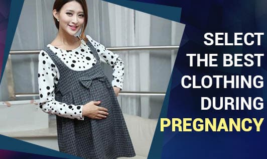 Select The Best Clothing During Pregnancy