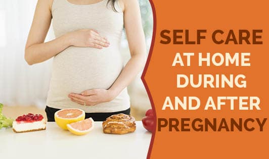 Self Care At Home During And After pregnancy