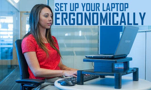 Set up your laptop ergonomically
