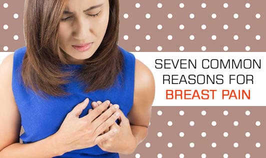Seven Common Reasons for Breast Pain