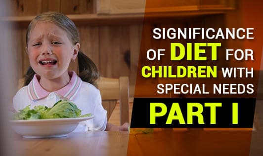 Significance of Diet for Children with Special Needs - Part I