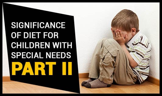 Significance of Diet for Children with Special Needs - Part II