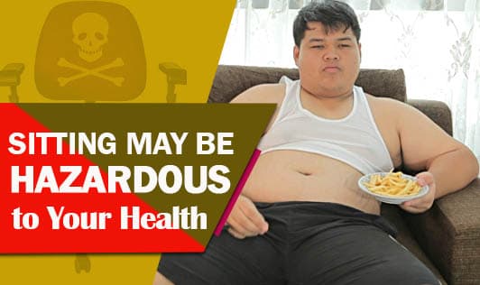 Sitting For Long May Be Hazardous to Your Health