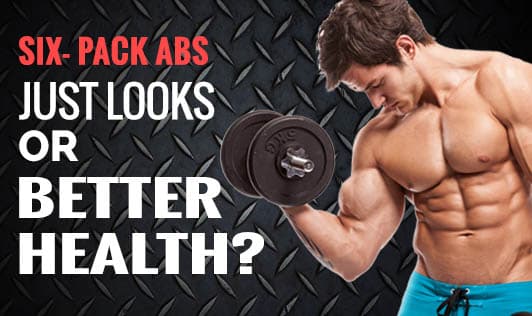 Six- Pack Abs: Just Looks or Better Health?