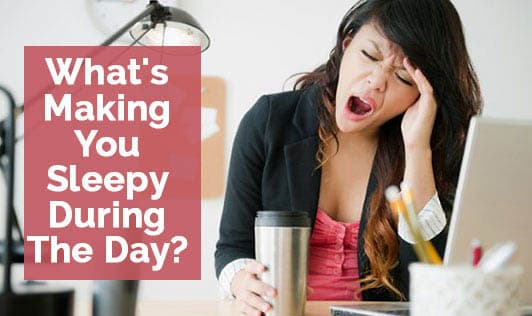 What's Making You Sleepy During The Day?