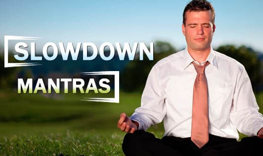Slowdown Mantras
