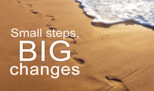 Small steps, Big changes