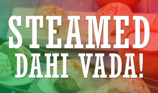 Steamed Dahi Vada!