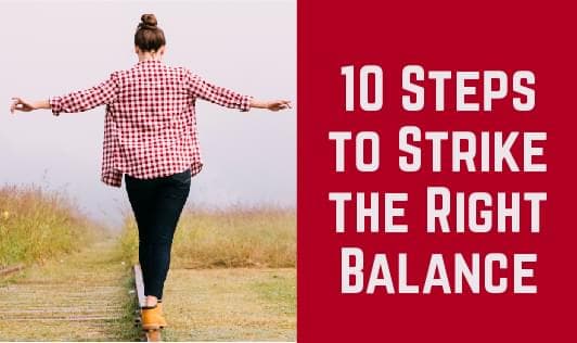 10 Steps To Strike The Right Balance