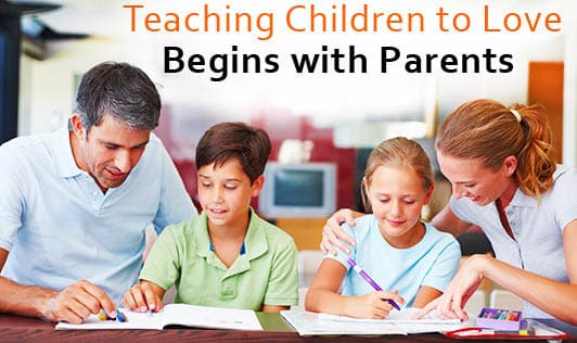 Teaching children to love begins with parents