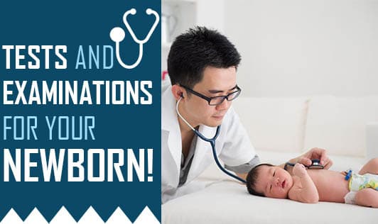Tests and Examinations For Your Newborn!