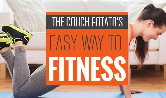 The Couch Potato's Easy Way to Fitness