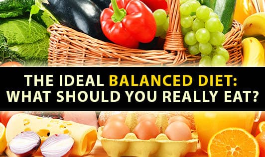 The Ideal Balanced Diet: What Should You Really Eat?