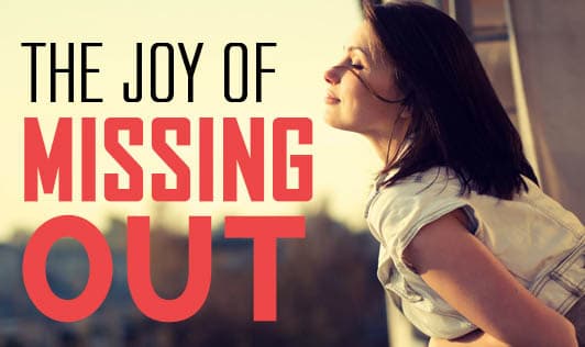 The Joy of Missing Out