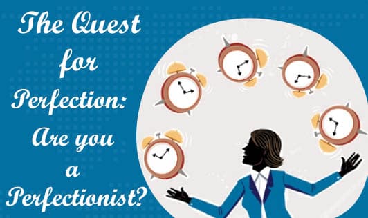 The Quest for Perfection: Are you a Perfectionist?