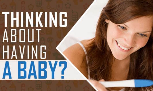Thinking about Having a Baby?