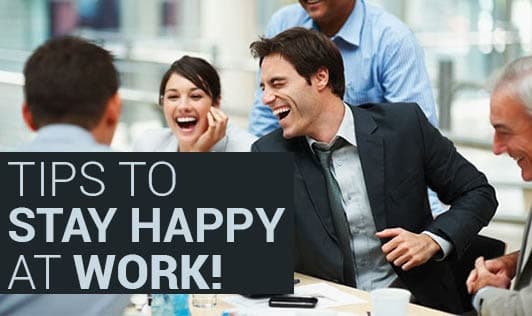 7 Tips That Help You Stay Happy At Work!