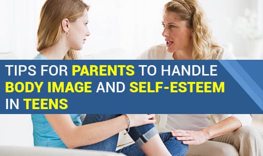 Tips for Parents to handle Body Image and Self-Esteem in Teens