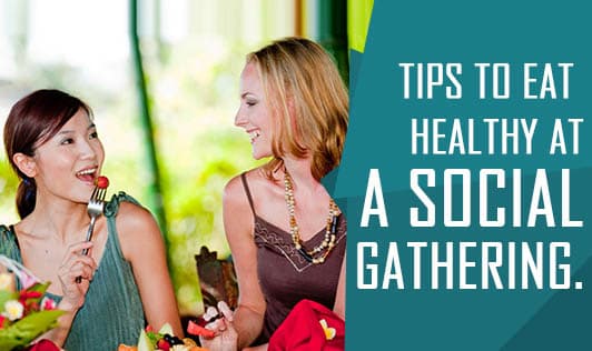Tips to Eat Healthy at a Social Gathering.